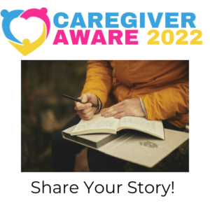 Caregiver Aware 2022: Share Your Story