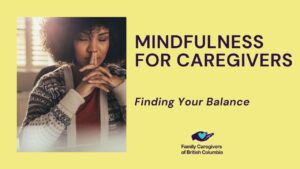 Finding Your Balance: Mindfulness for Family Caregivers FCBC Webinar with Dr. Linda Carlson, PhD, C.Psych